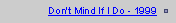 Don't Mind If I Do - 1999